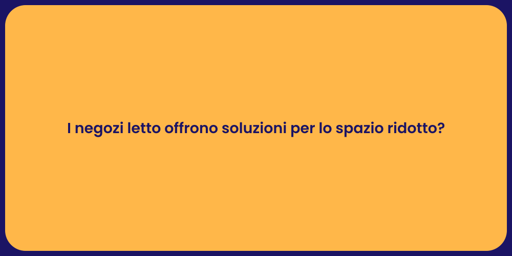 I negozi letto offrono soluzioni per lo spazio ridotto?