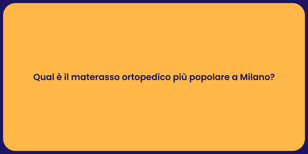 Qual è il materasso ortopedico più popolare a Milano?
