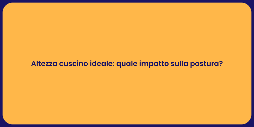 Altezza cuscino ideale: quale impatto sulla postura?