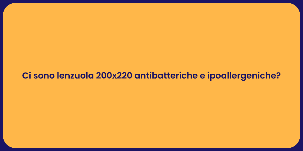 Ci sono lenzuola 200x220 antibatteriche e ipoallergeniche?