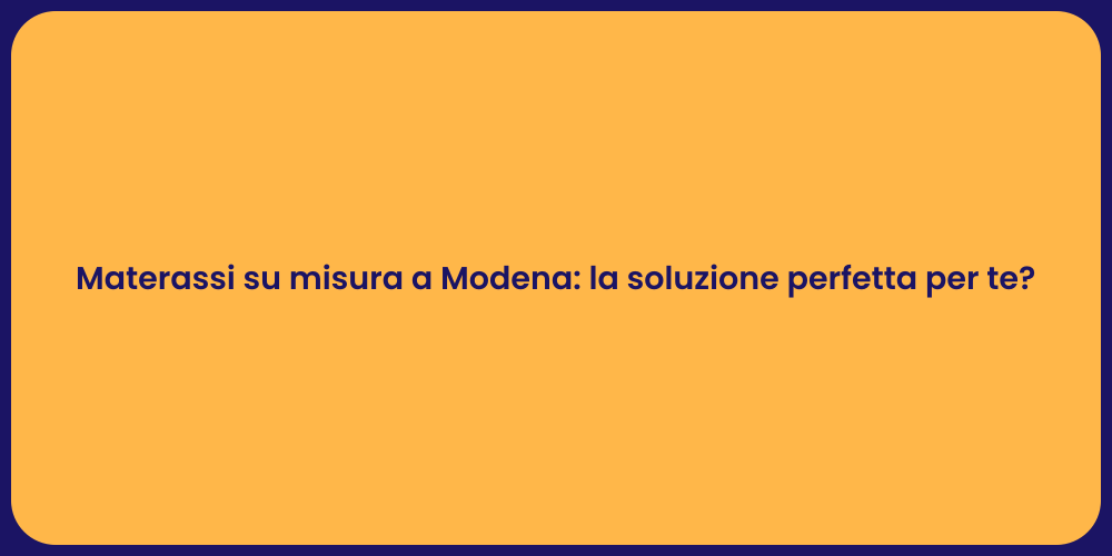 Materassi su misura a Modena: la soluzione perfetta per te?