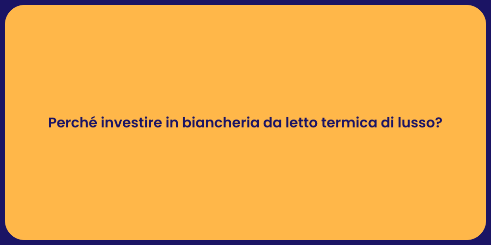 Perché investire in biancheria da letto termica di lusso?