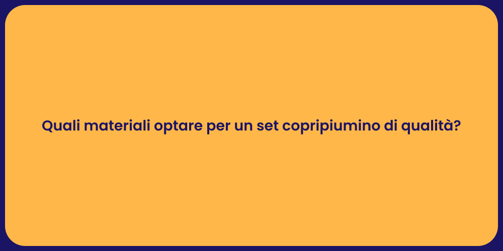 Quali materiali optare per un set copripiumino di qualità?