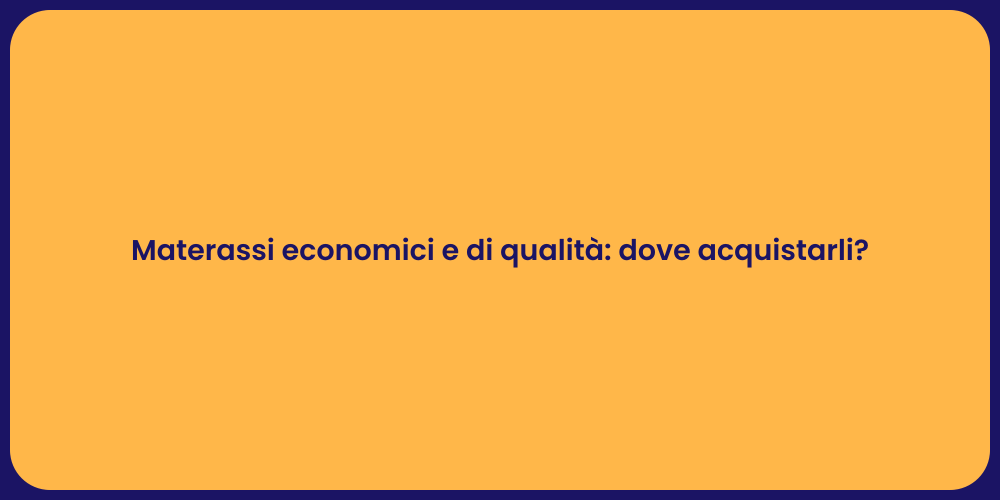 Materassi economici e di qualità: dove acquistarli?