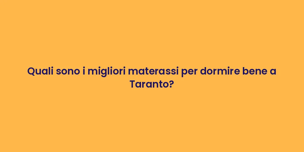 Quali sono i migliori materassi per dormire bene a Taranto?