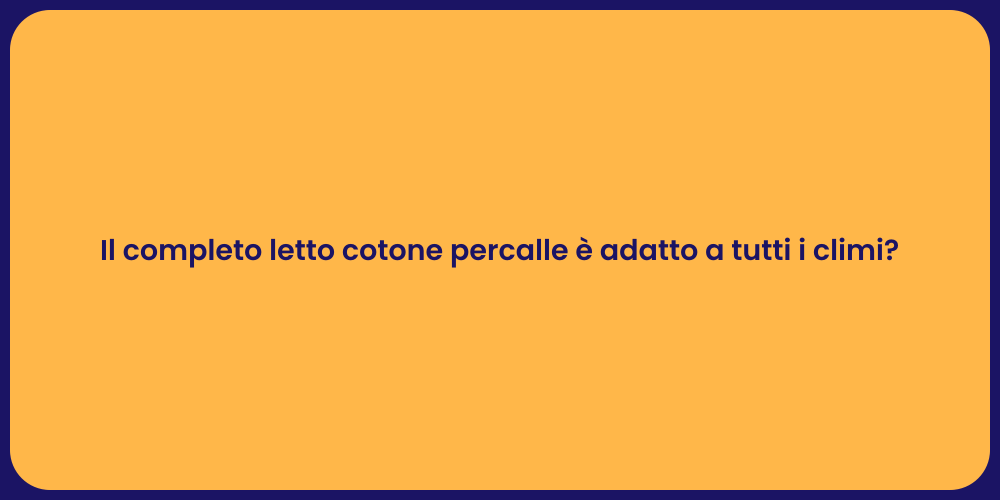 Il completo letto cotone percalle è adatto a tutti i climi?