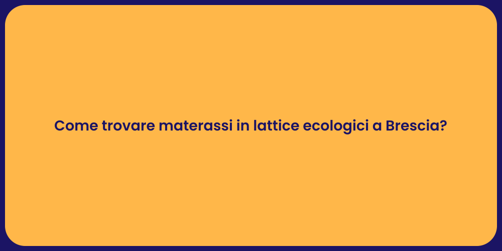 Come trovare materassi in lattice ecologici a Brescia?