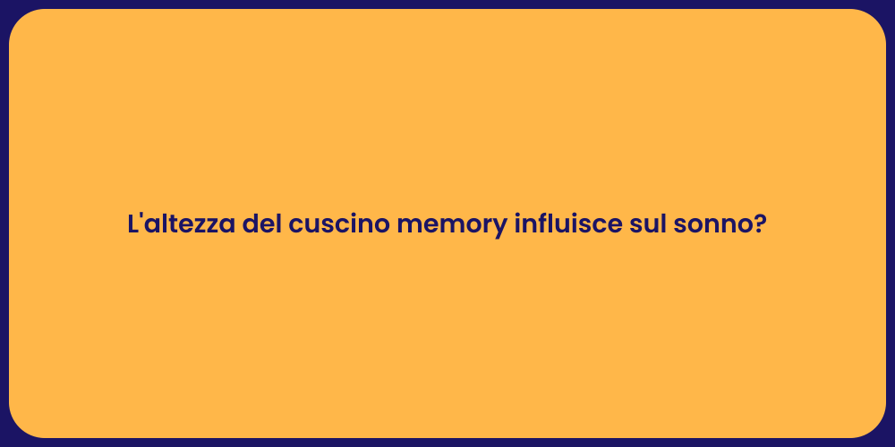 L'altezza del cuscino memory influisce sul sonno?