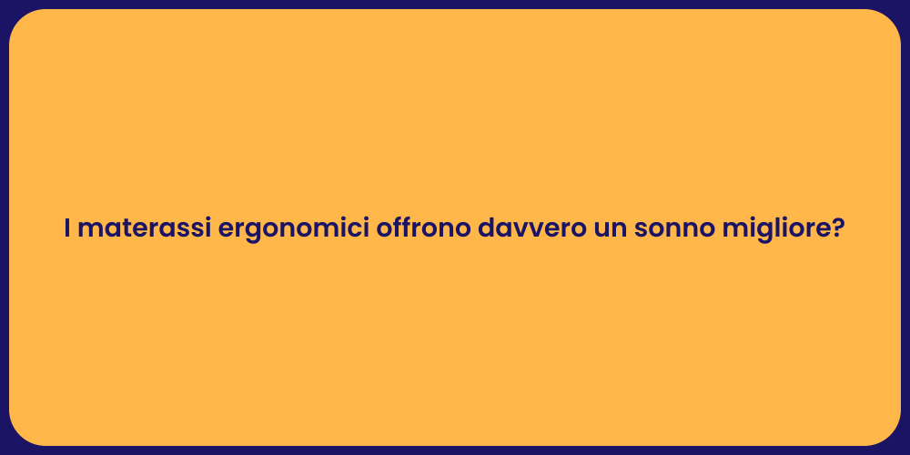 I materassi ergonomici offrono davvero un sonno migliore?