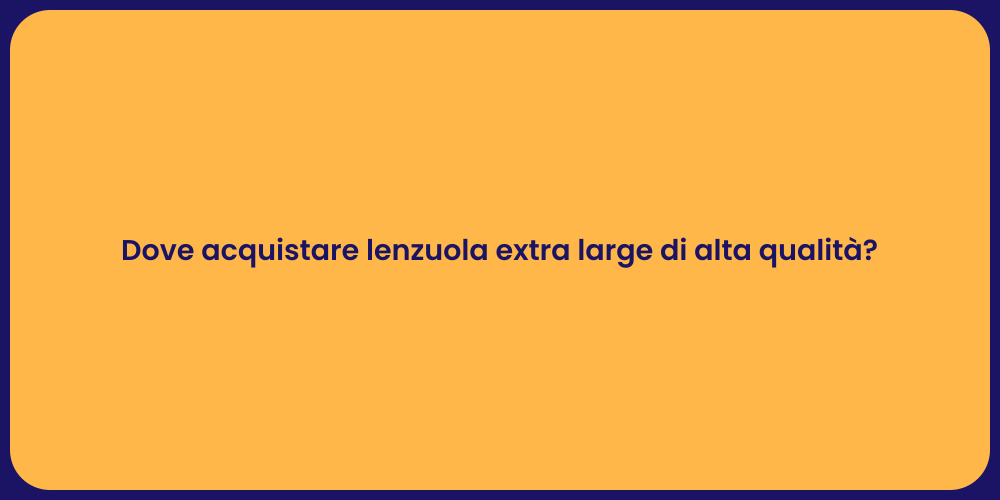 Dove acquistare lenzuola extra large di alta qualità?
