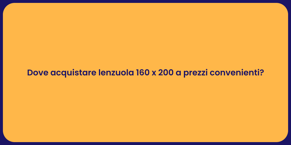 Dove acquistare lenzuola 160 x 200 a prezzi convenienti?