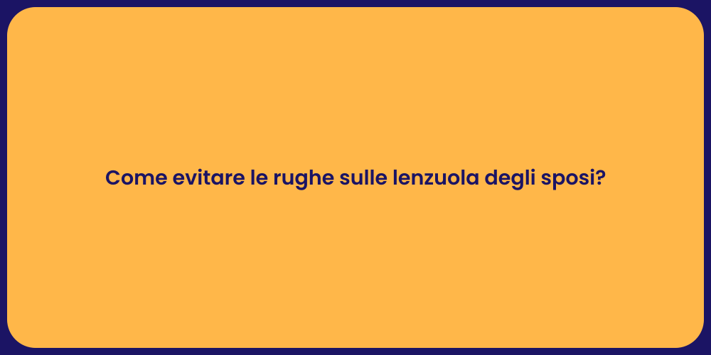Come evitare le rughe sulle lenzuola degli sposi?