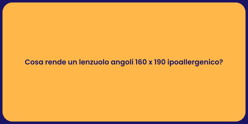 Cosa rende un lenzuolo angoli 160 x 190 ipoallergenico?