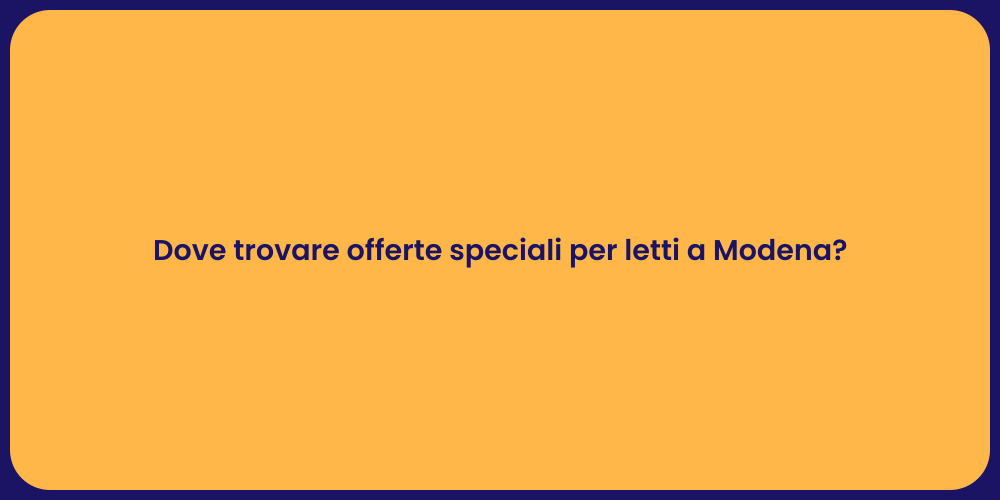 Dove trovare offerte speciali per letti a Modena?