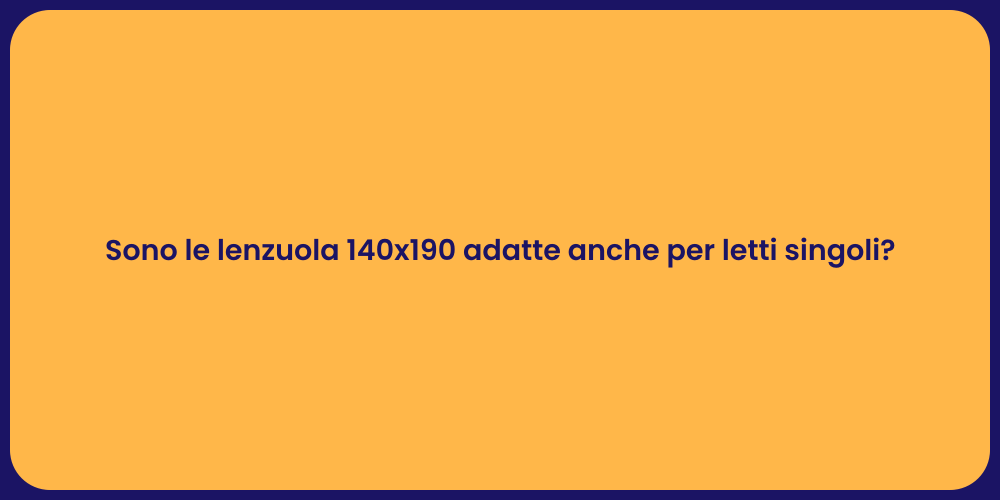 Sono le lenzuola 140x190 adatte anche per letti singoli?