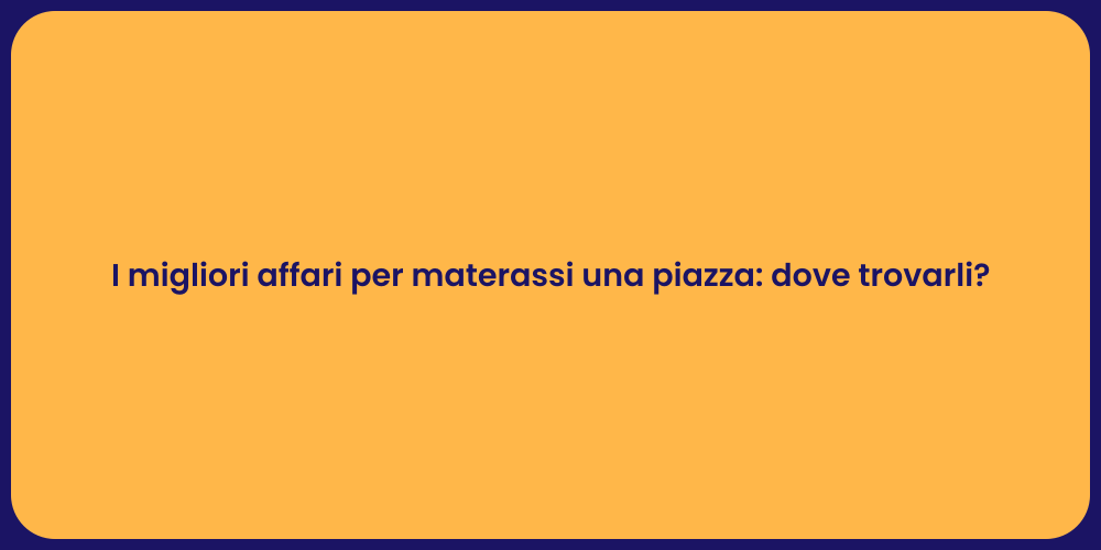 I migliori affari per materassi una piazza: dove trovarli?