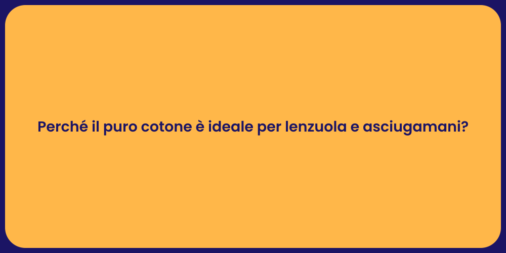 Perché il puro cotone è ideale per lenzuola e asciugamani?