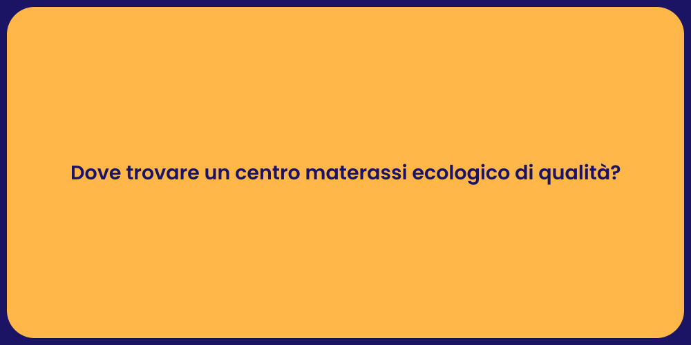 Dove trovare un centro materassi ecologico di qualità?