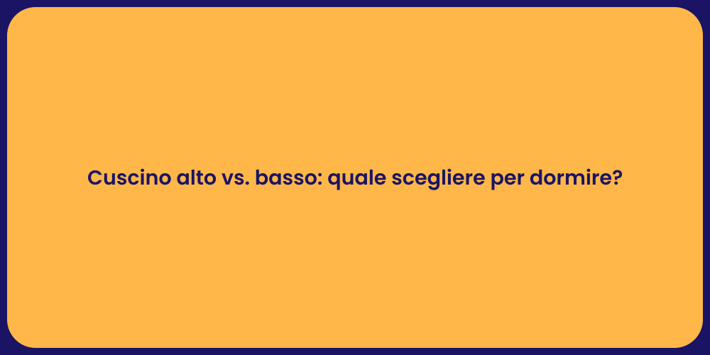 Cuscino alto vs. basso: quale scegliere per dormire?