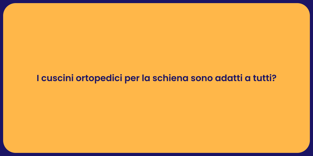 I cuscini ortopedici per la schiena sono adatti a tutti?