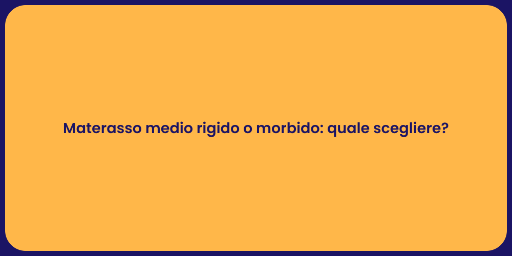 Materasso medio rigido o morbido: quale scegliere?