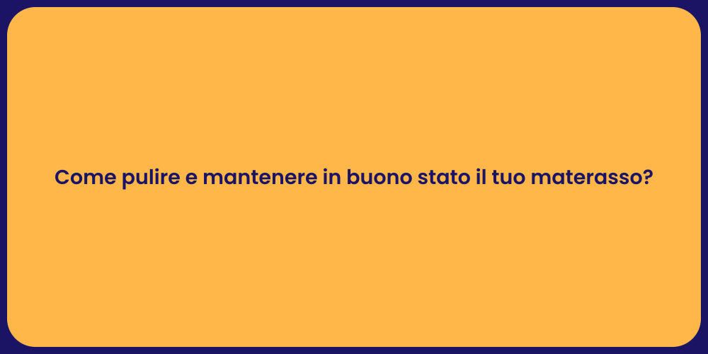 Come pulire e mantenere in buono stato il tuo materasso?