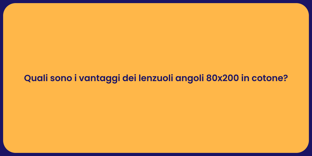 Quali sono i vantaggi dei lenzuoli angoli 80x200 in cotone?
