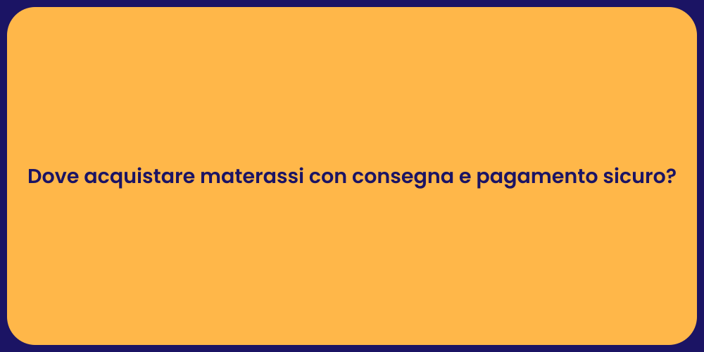 Dove acquistare materassi con consegna e pagamento sicuro?