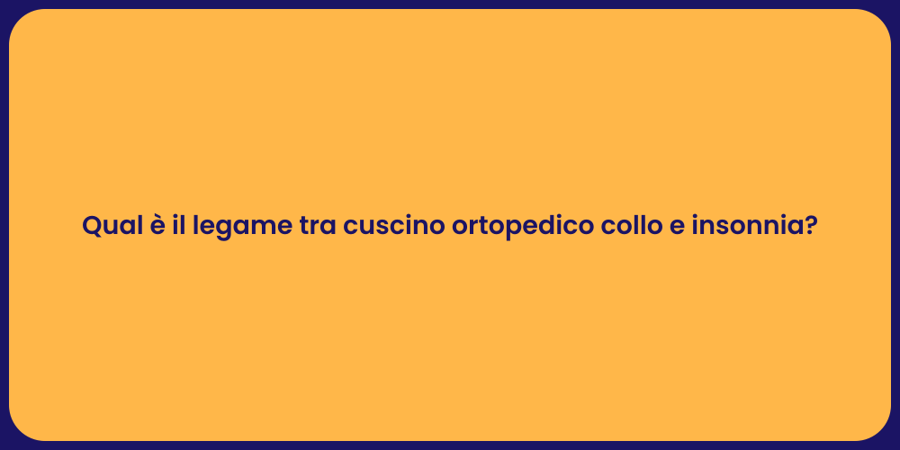 Qual è il legame tra cuscino ortopedico collo e insonnia?