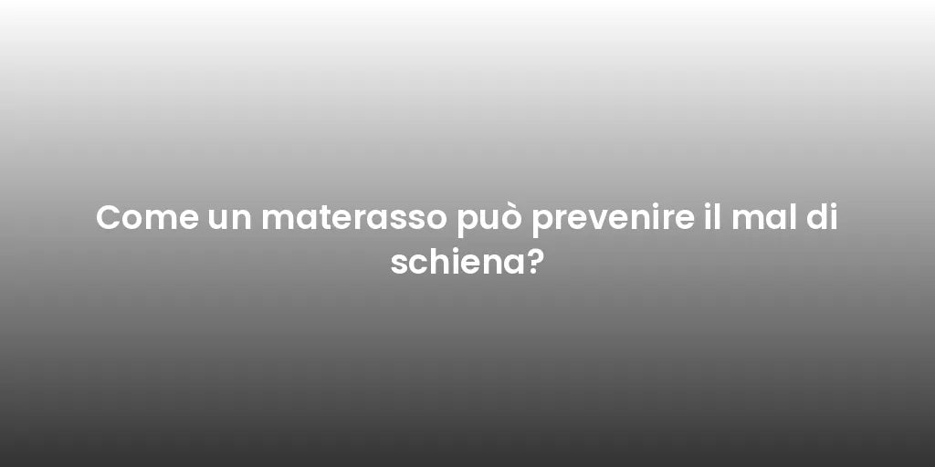 Come un materasso può prevenire il mal di schiena?