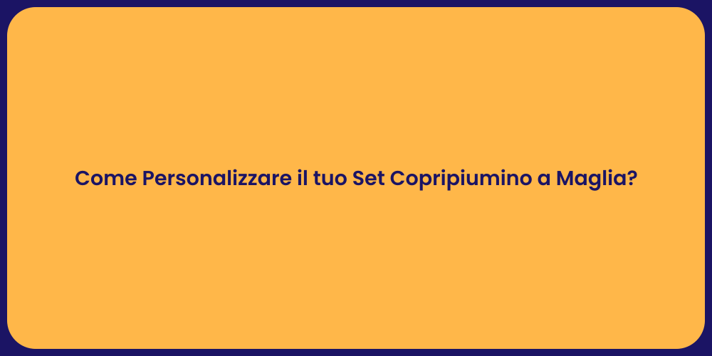Come Personalizzare il tuo Set Copripiumino a Maglia?