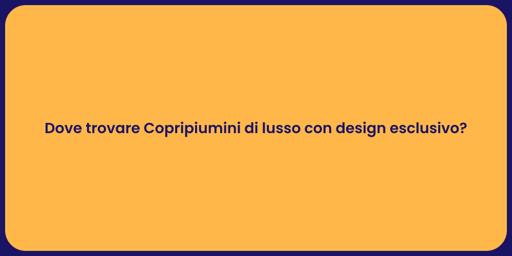 Dove trovare Copripiumini di lusso con design esclusivo?