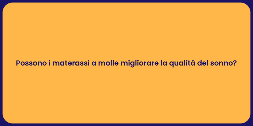 Possono i materassi a molle migliorare la qualità del sonno?