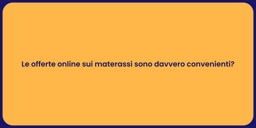 Le offerte online sui materassi sono davvero convenienti?