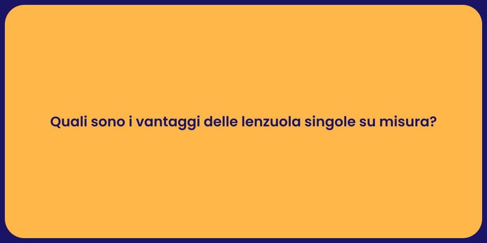 Quali sono i vantaggi delle lenzuola singole su misura?