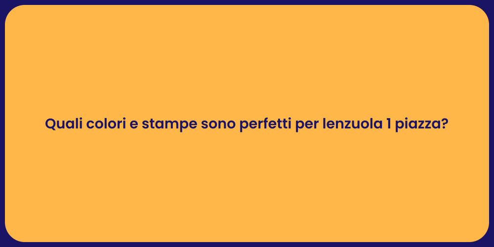 Quali colori e stampe sono perfetti per lenzuola 1 piazza?