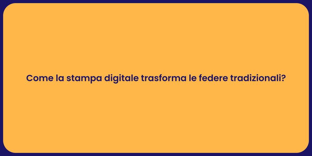 Come la stampa digitale trasforma le federe tradizionali?
