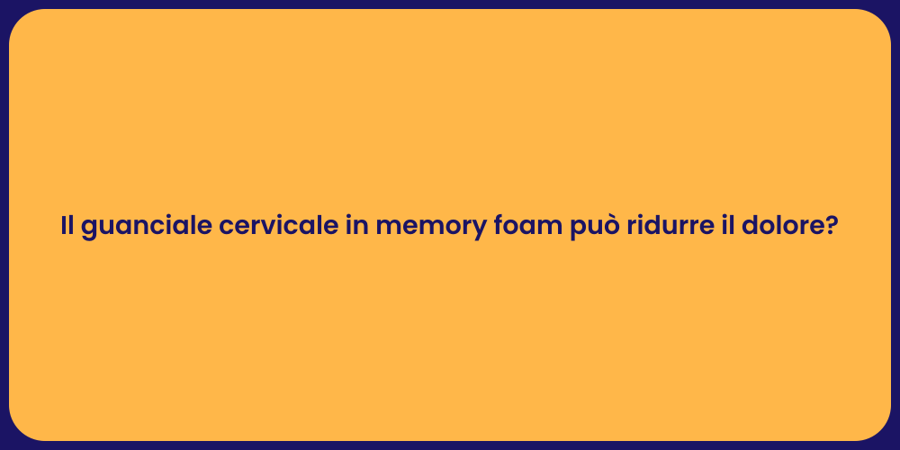 Il guanciale cervicale in memory foam può ridurre il dolore?