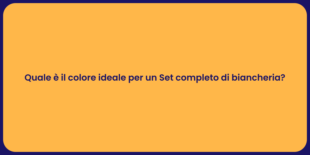 Quale è il colore ideale per un Set completo di biancheria?