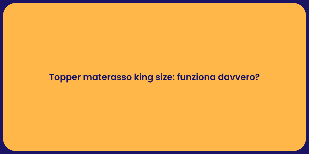 Topper materasso king size: funziona davvero?