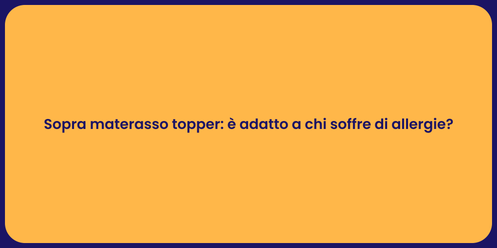 Sopra materasso topper: è adatto a chi soffre di allergie?