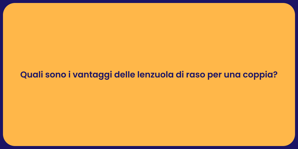 Quali sono i vantaggi delle lenzuola di raso per una coppia?