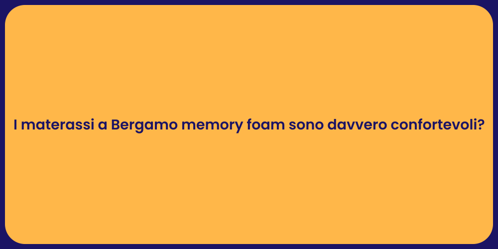 I materassi a Bergamo memory foam sono davvero confortevoli?