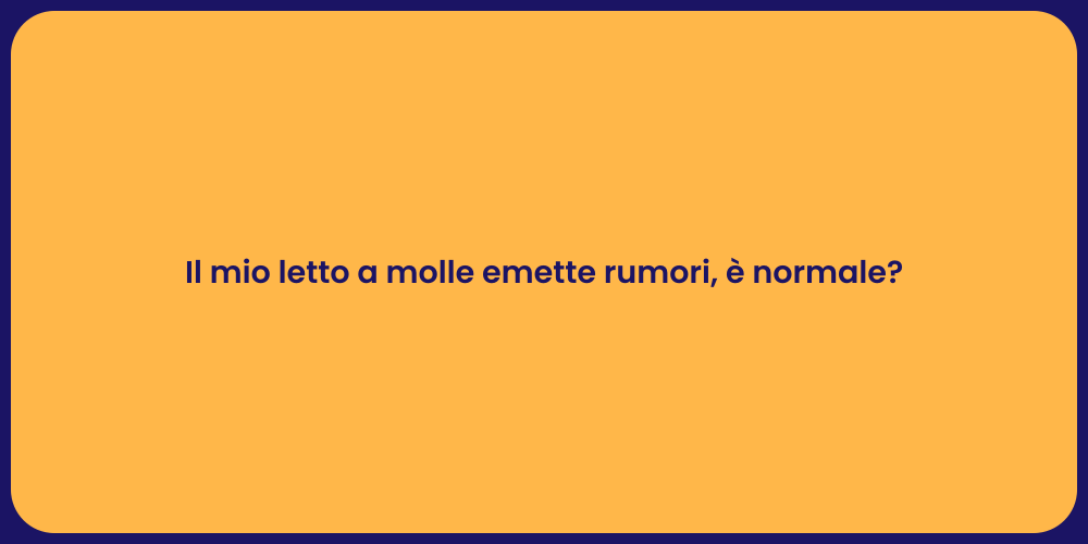 Il mio letto a molle emette rumori, è normale?