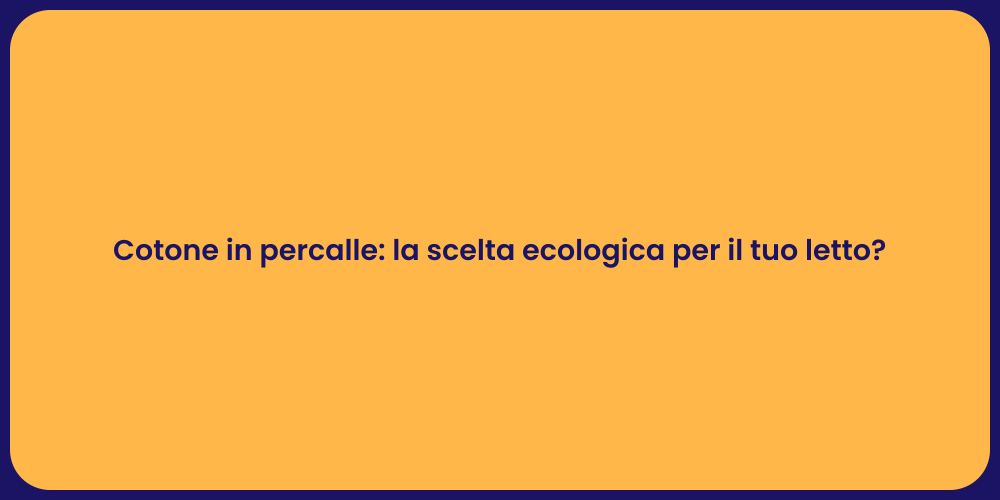 Cotone in percalle: la scelta ecologica per il tuo letto?