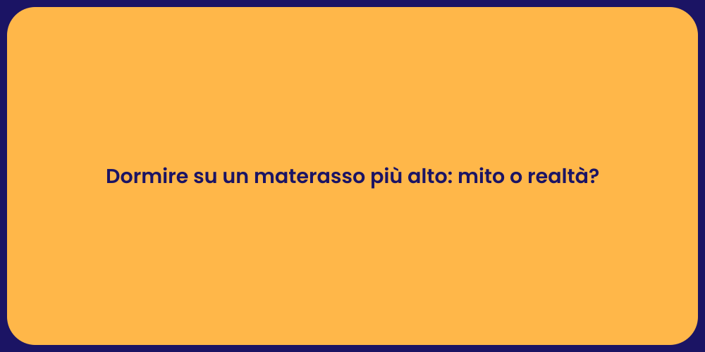 Dormire su un materasso più alto: mito o realtà?