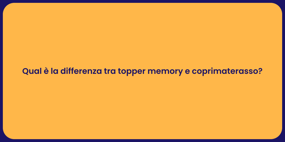 Qual è la differenza tra topper memory e coprimaterasso?