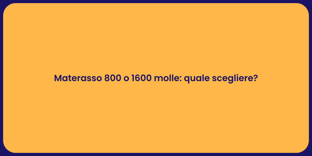 Materasso 800 o 1600 molle: quale scegliere?