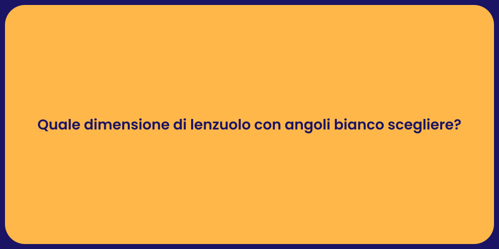 Quale dimensione di lenzuolo con angoli bianco scegliere?