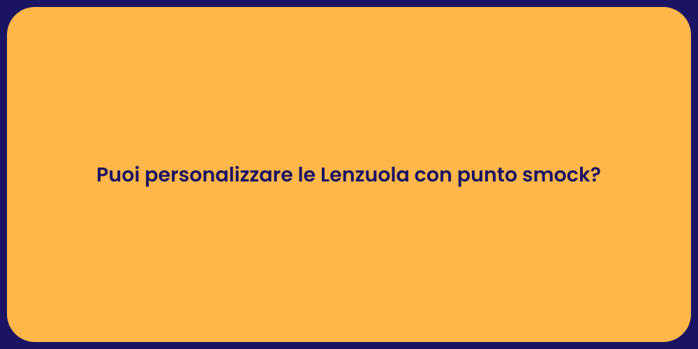 Puoi personalizzare le Lenzuola con punto smock?